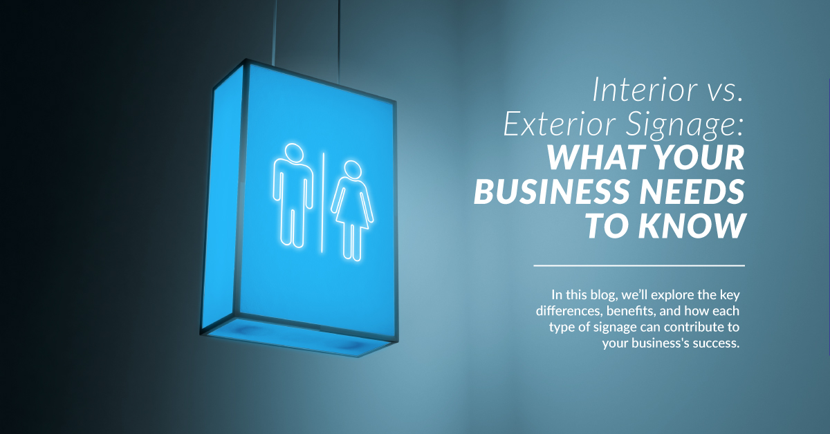 Interior vs. Exterior Signage: What Your Business Needs to Know