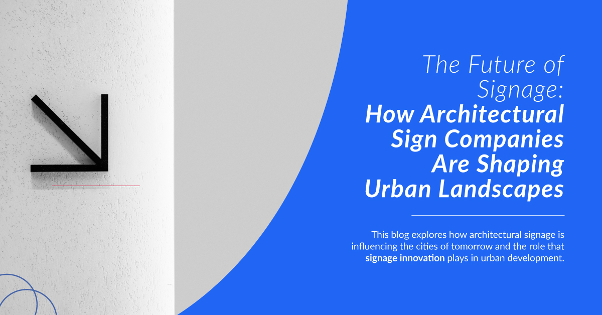 The Future of Signage: How Architectural Sign Companies Are Shaping Urban Landscapes